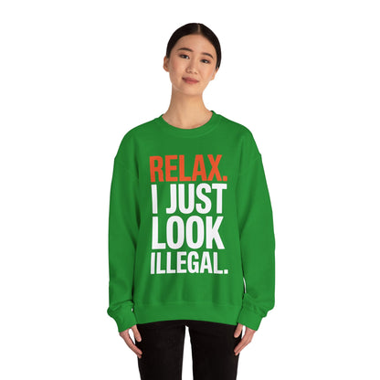 funny Relax, I Just Look Illegal sarcastic Sweatshirt
