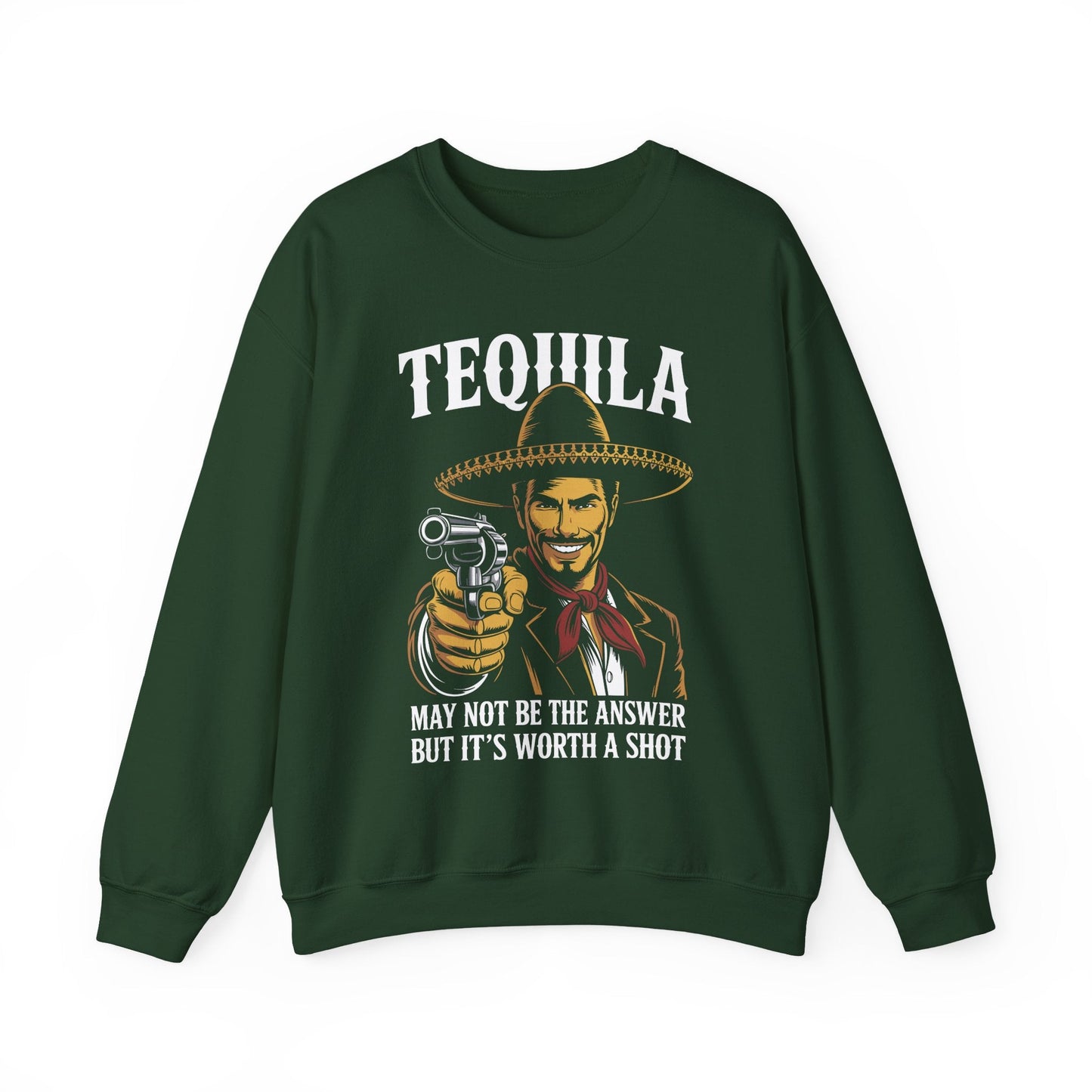 Tequila May Not Be The Answer But It's Worth A Shot Sweatshirt