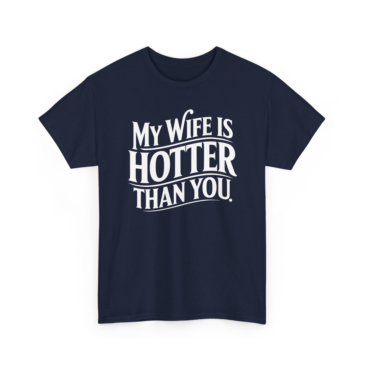 Funny My Wife Is Hotter Than You Sarcastic Saying T-Shirt