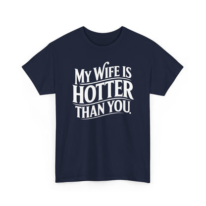 Funny My Wife Is Hotter Than You Sarcastic Saying T-Shirt