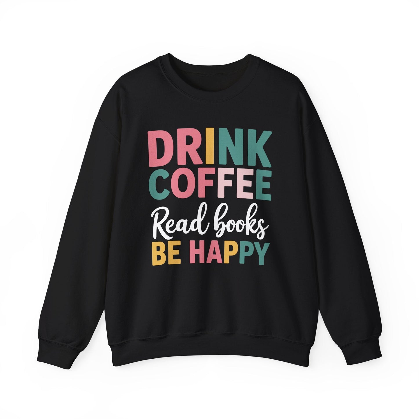 Drink Coffee Read Books Be Happy Sweatshirt