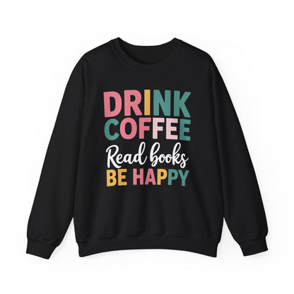 Drink Coffee Read Books Be Happy Sweatshirt