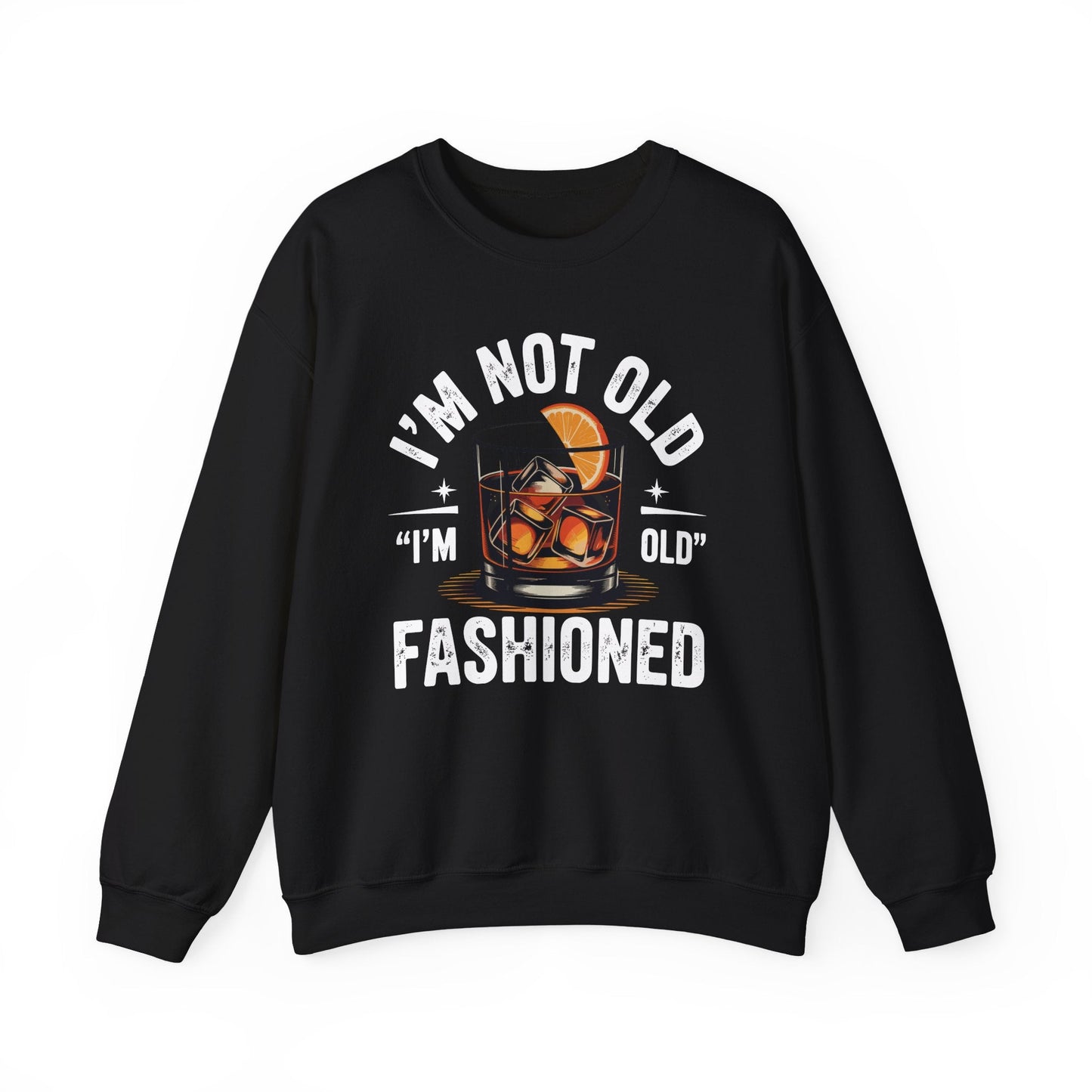 I'm Not Old I'm Old Fashioned Classic Whiskey Lover Vintage Sweatshirt