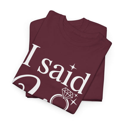 Funny I Said Yes Engagement Announcement Couple Sayings T-Shirt