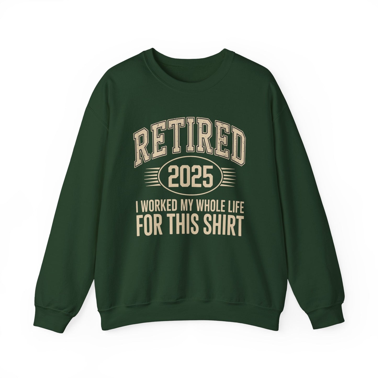 Retired 2025 Worked My Whole Life for This Sweatshirt