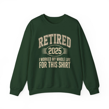 Retired 2025 Worked My Whole Life for This Sweatshirt