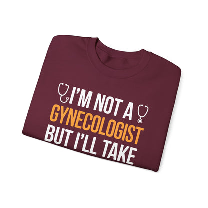 I'm Not A Gynecologist But I'll Take A Look Adult Humor Sweatshirt