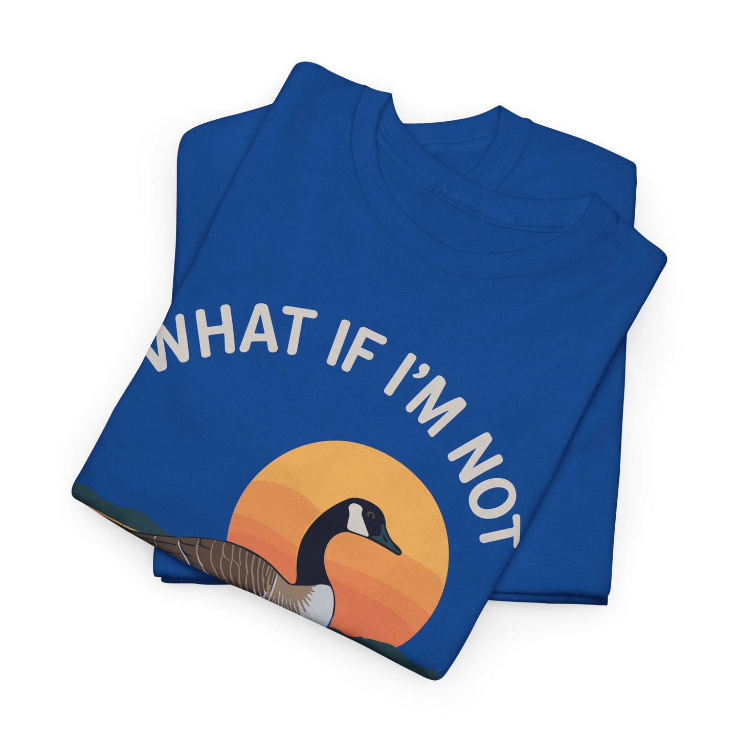 What If I'm Not Silly Enough Goose Duck FUNNY MEME Duck T-Shirt