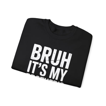 Funny Bruh It's My Brother's Birthday Bday Sarcastic Sister Sweatshirt