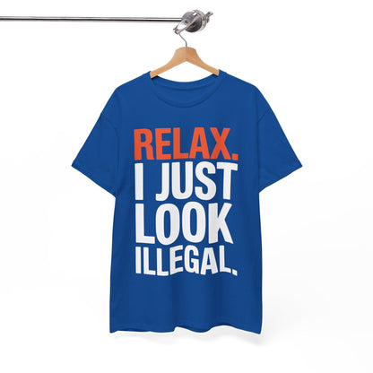 funny Relax, I Just Look Illegal sarcastic T-Shirt