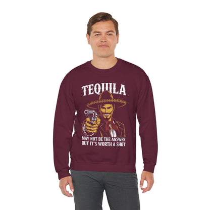 Tequila May Not Be The Answer But It's Worth A Shot Sweatshirt