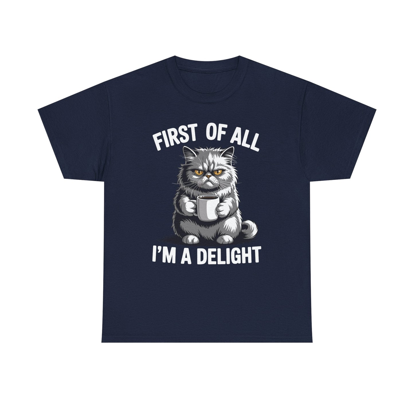 First Of All I'm A Delight Sarcastic Angry Cat Coffee Lover T-Shirt for Men Women