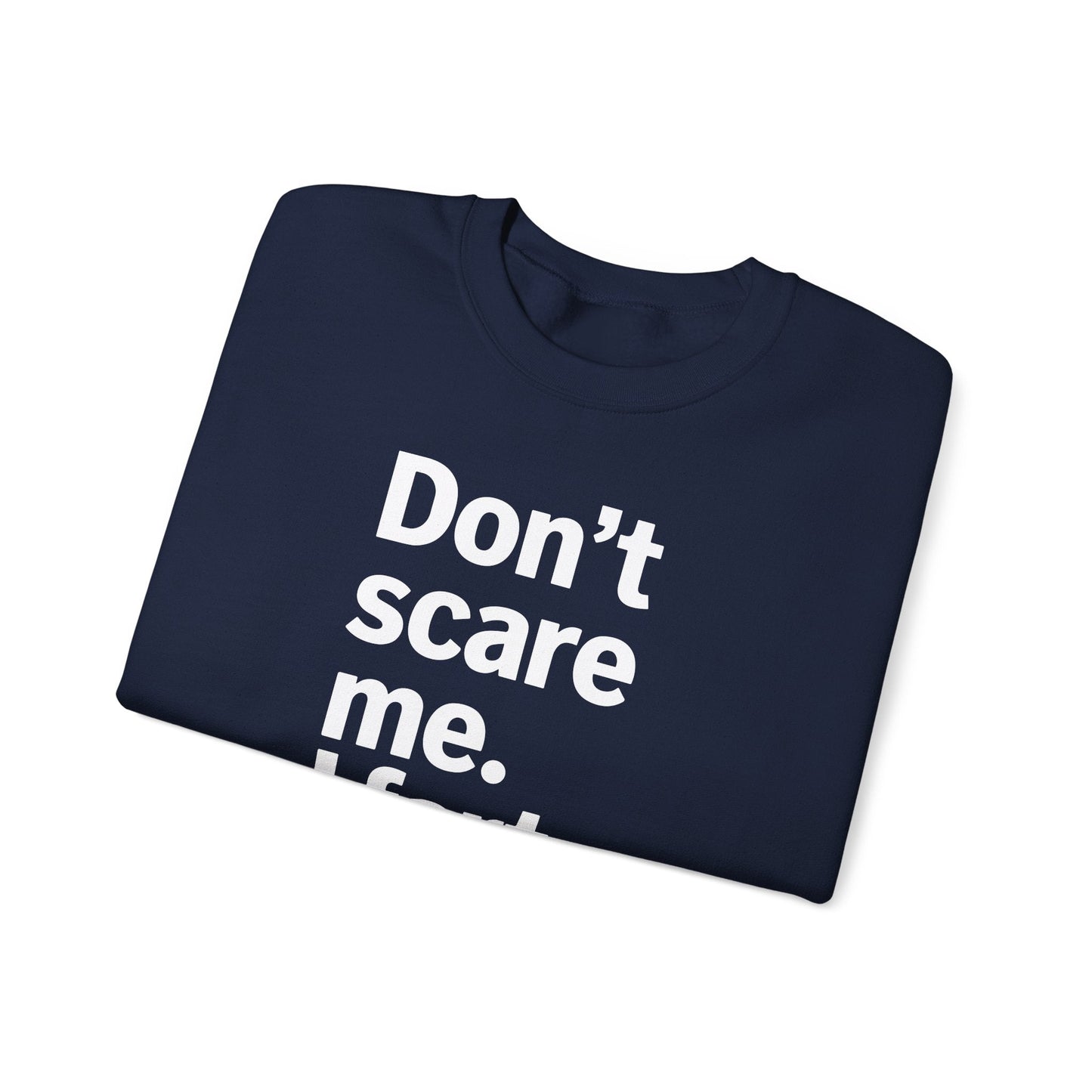 Funny Don't Scare Me I Fart Easily Sarcastic Humor Hilarious Sweatshirt