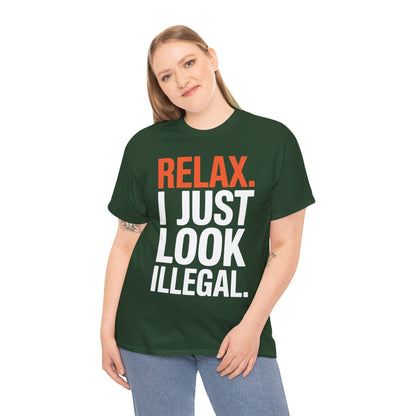 funny Relax, I Just Look Illegal sarcastic T-Shirt