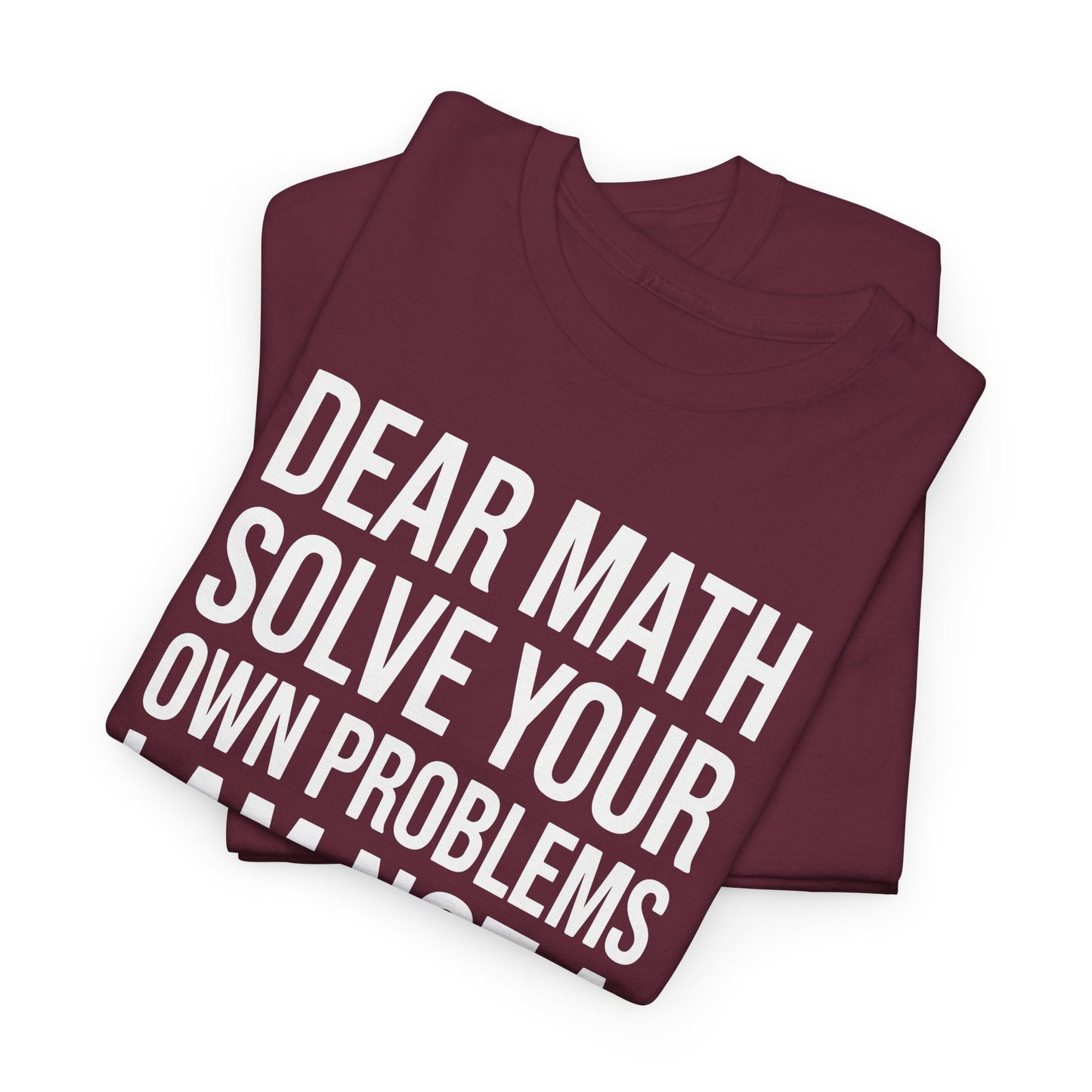Funny Dear Math Solve Your Own Problems Sarcastic Slogan T-Shirt