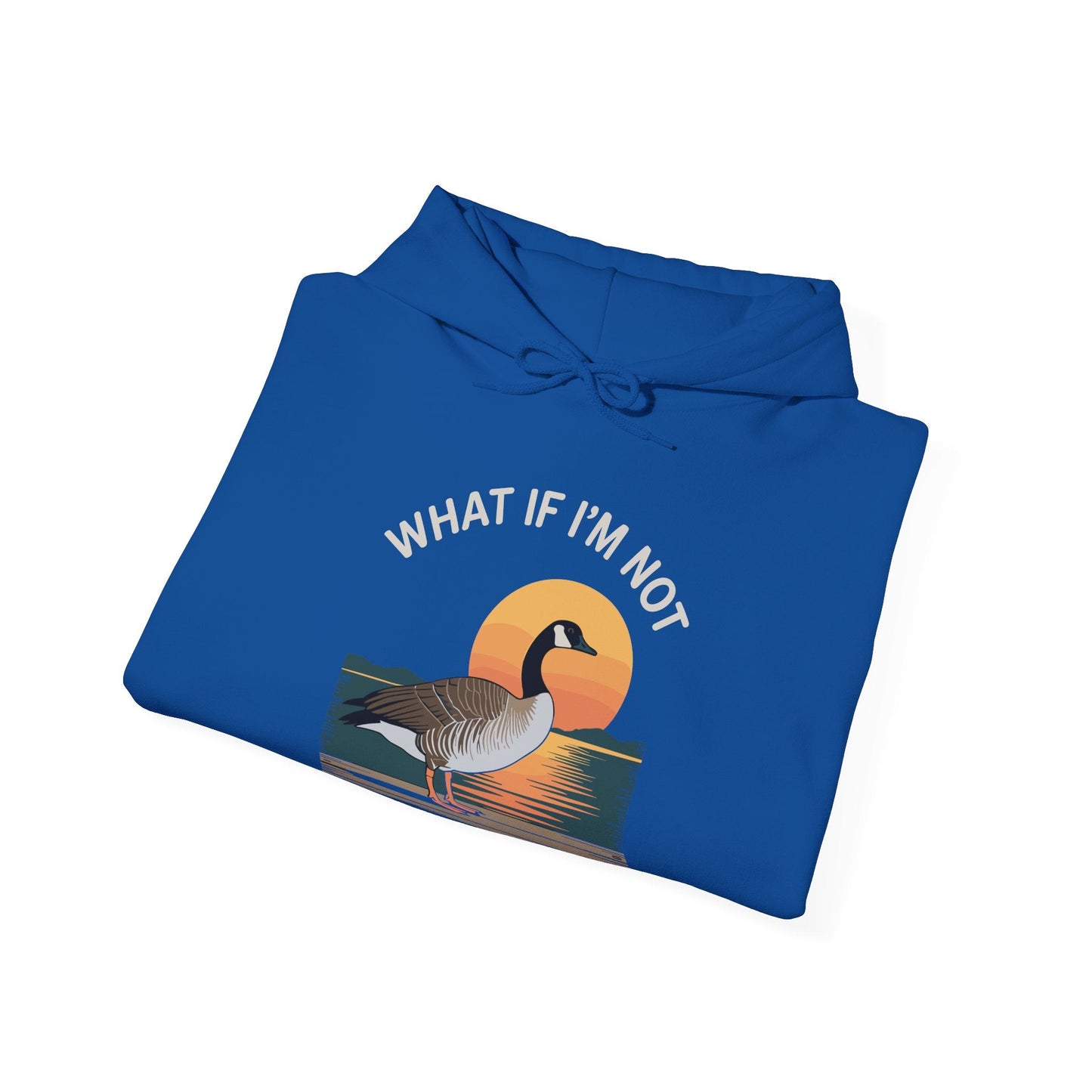 What If I'm Not Silly Enough Goose Duck FUNNY MEME Duck Hoodie