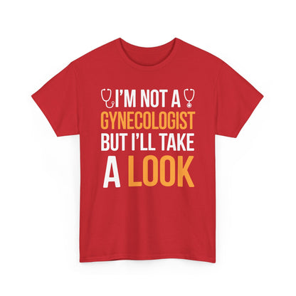 I'm Not A Gynecologist But I'll Take A Look Adult Humor T-shirt