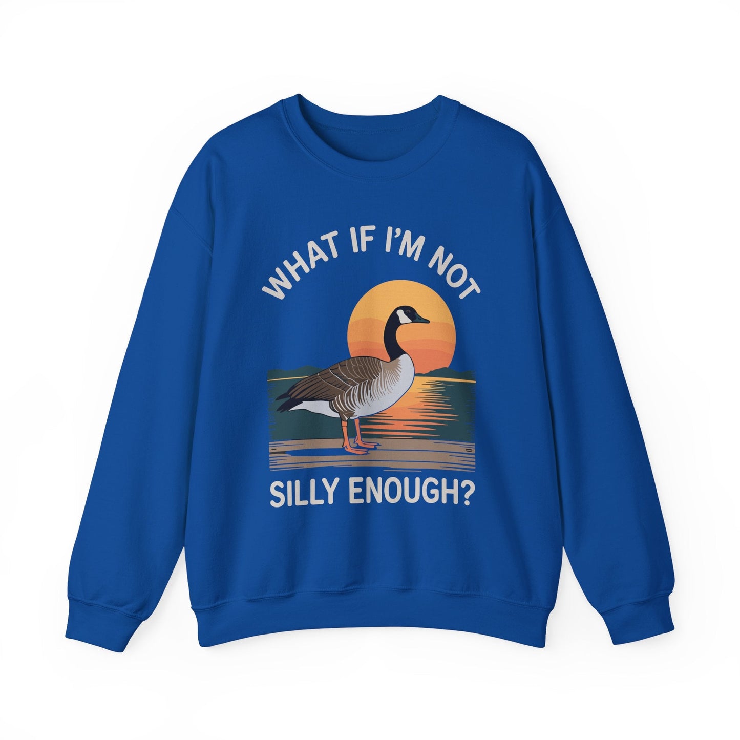 What If I'm Not Silly Enough Goose Duck FUNNY MEME Duck Sweatshirt
