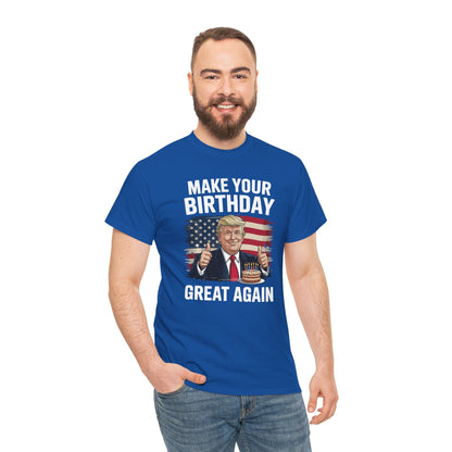 Make Your Birthday Great Again, Trump Fan Birthday Gift T-Shirt