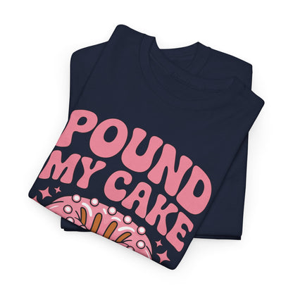 Inappropriate Pound My Cake Daddy Embarrassing Adult Humor T-Shirt