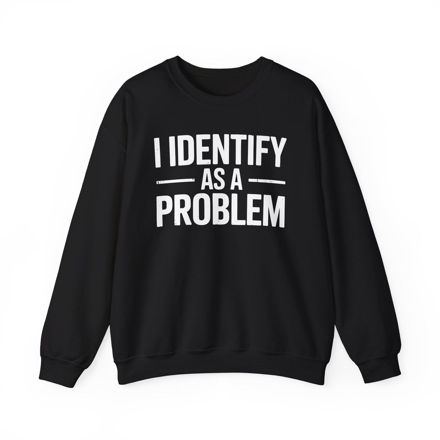 Funny I Identify As A Problem Sarcastic Sweatshirt