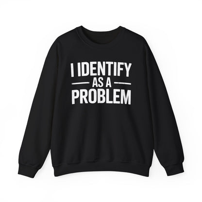 Funny I Identify As A Problem Sarcastic Sweatshirt