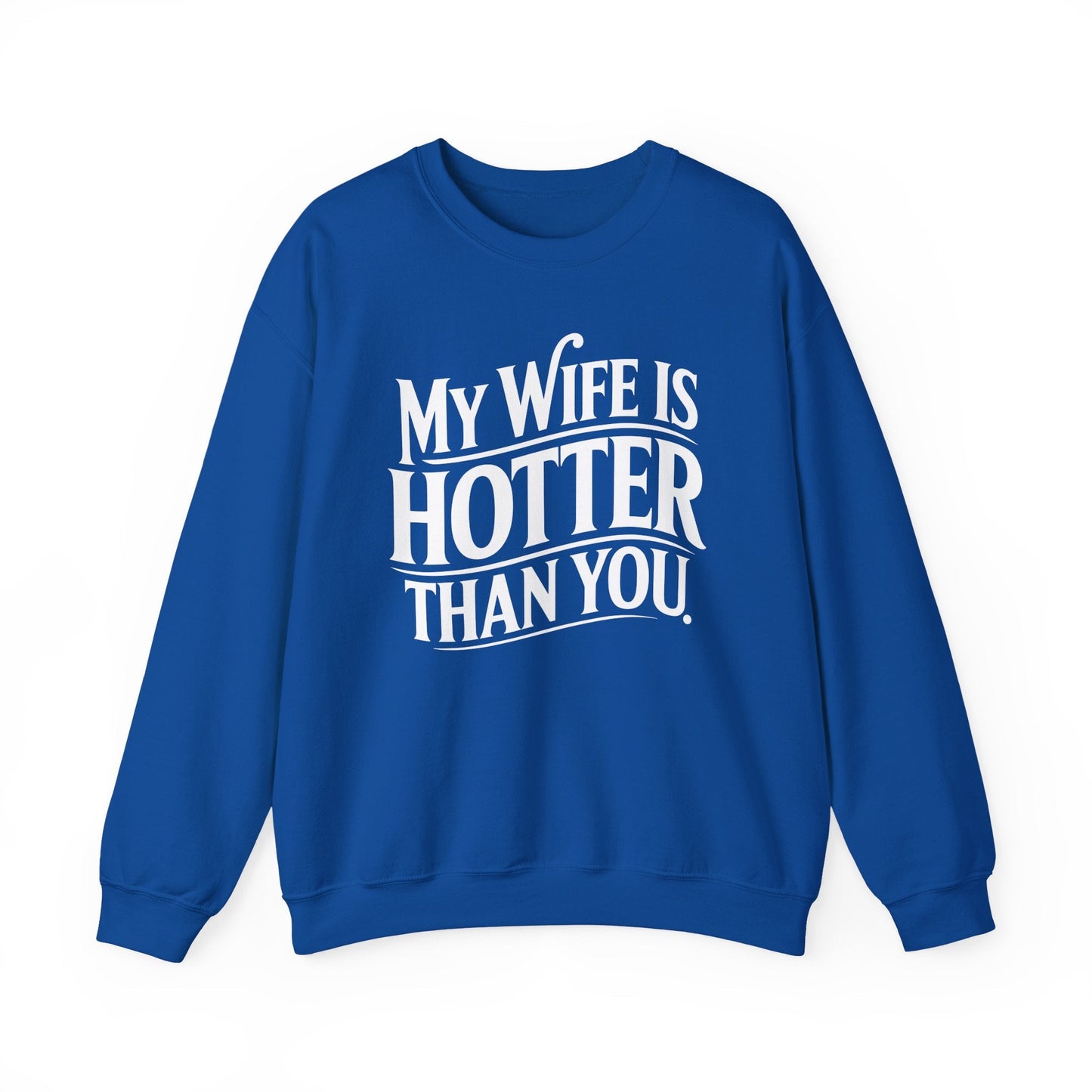 Funny My Wife Is Hotter Than You Sarcastic Saying Sweatshirt