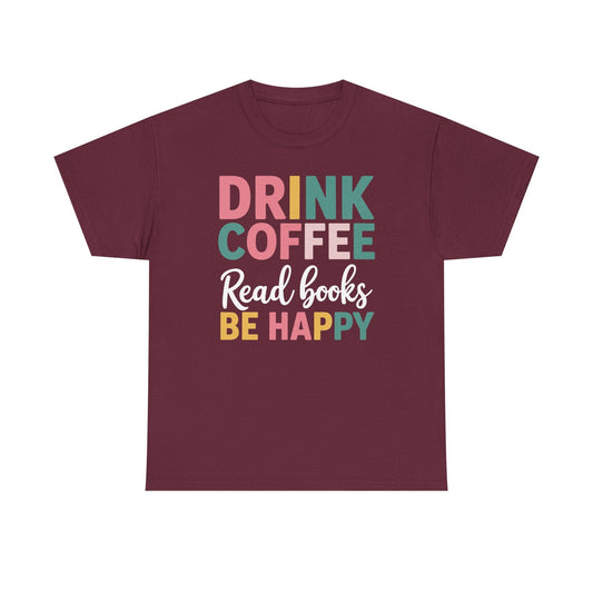 Drink Coffee Read Books Be Happy T-Shirt