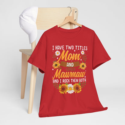 I Have Two Titles Mom And Mawmaw Mothers Day Gifts T-Shirt