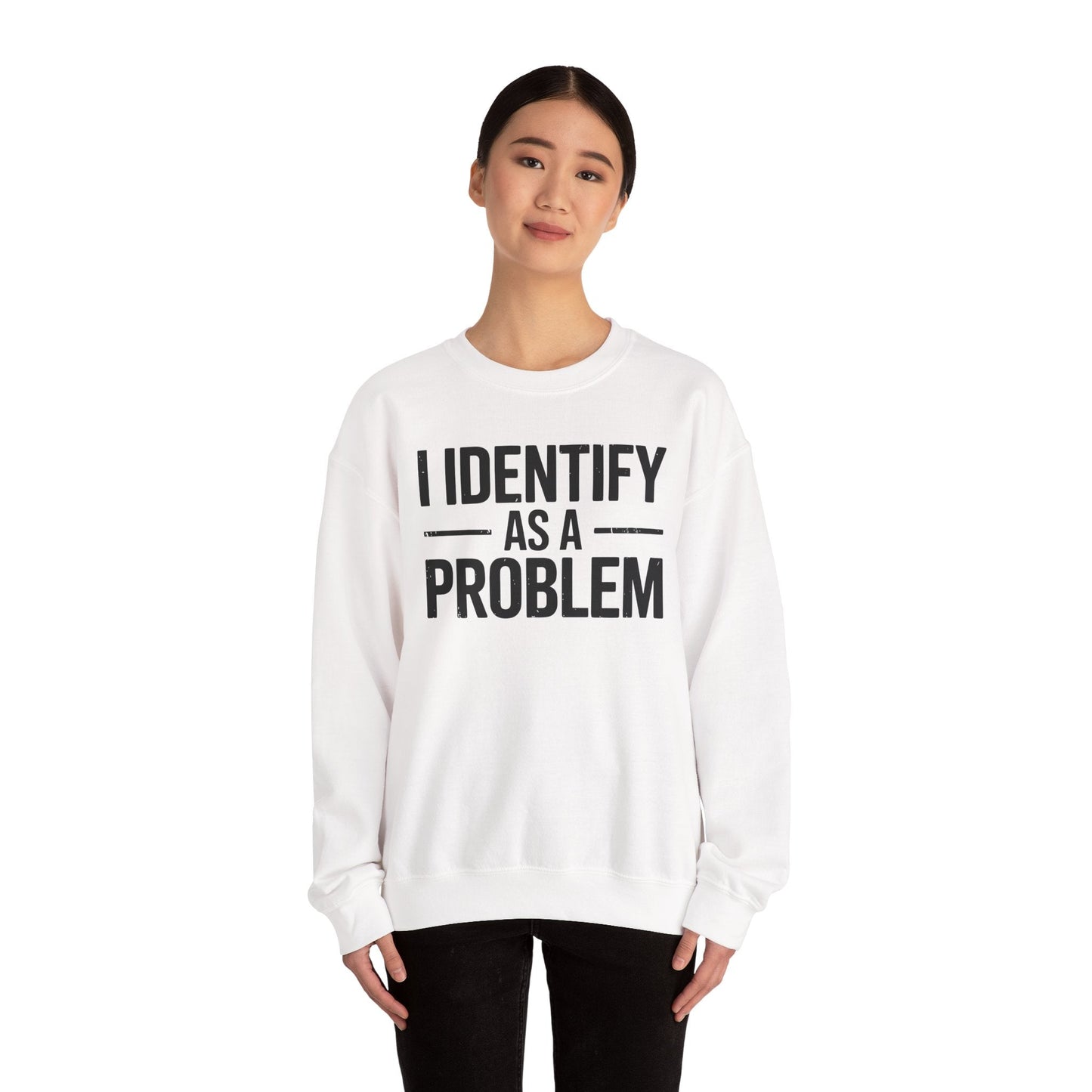 Funny I Identify As A Problem Sarcastic Sweatshirt