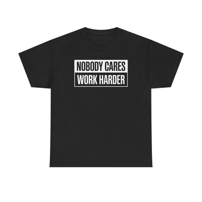 Nobody Cares Work Harder Fitness Workout Gym Gift T-Shirt