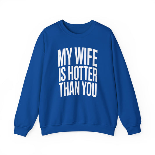 Funny My Wife Is Hotter Than You Sarcastic Saying Sweatshirt