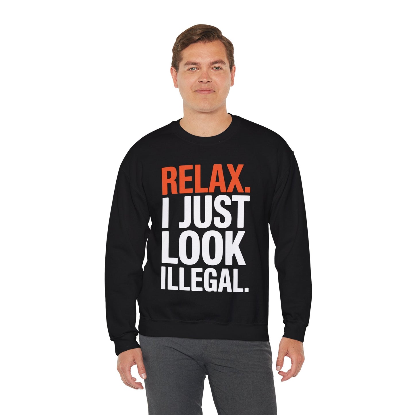 funny Relax, I Just Look Illegal sarcastic Sweatshirt