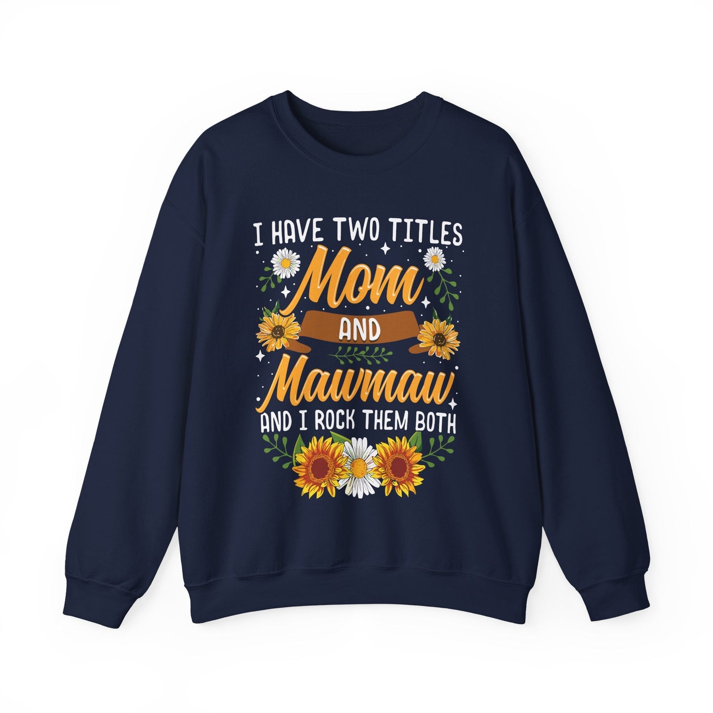 I Have Two Titles Mom And Mawmaw Mothers Day Gifts Sweatshirt
