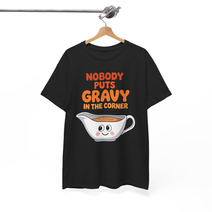 Nobody Puts Gravy in the Corner Funny Cute Thanksgiving Food T-Shirt