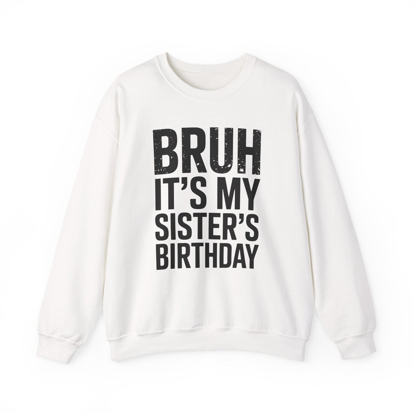 Funny Bruh It's My Sister's Birthday Bday Sarcastic Brother Sweatshirt