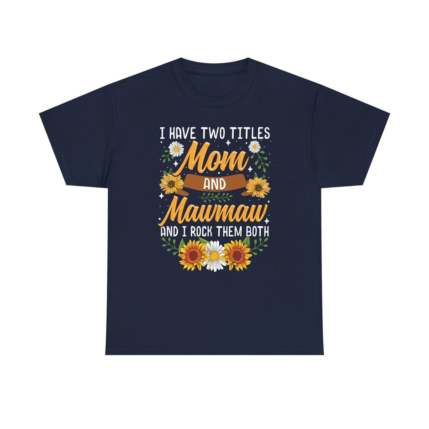 I Have Two Titles Mom And Mawmaw Mothers Day Gifts T-Shirt