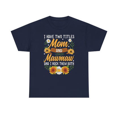 I Have Two Titles Mom And Mawmaw Mothers Day Gifts T-Shirt