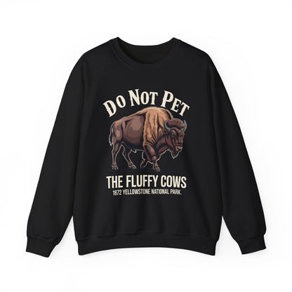 Do Not Pet The Fluffy Cows Yellowstone National Park Sweatshirt
