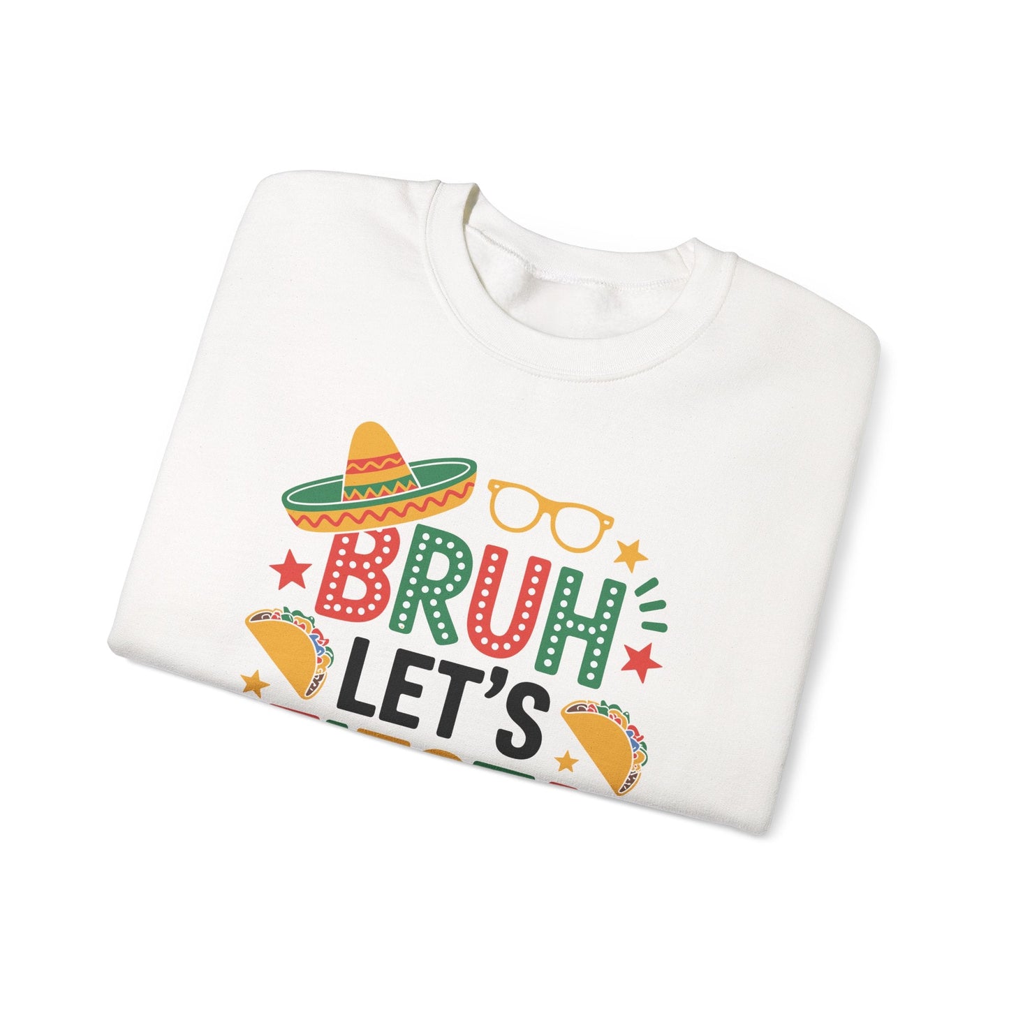 Bruh Let's Fiesta Cinco De Mayo Mexican Party Men Women Sweatshirt