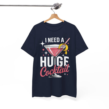 I Need a Huge COCKtail Adult Joke Funny Drinking Quote T-Shirt