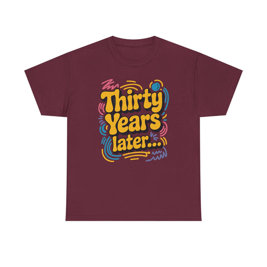 Thirty Years Later 30 Years 30th Birthday Party Funny Meme T-Shirt
