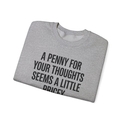 Funny Penny For Your Thoughts Sarcastic Joke Sweatshirt