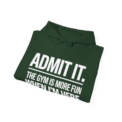 Funny Gym Hoodie Admit it the gym is more fun when I'm here Hoodie