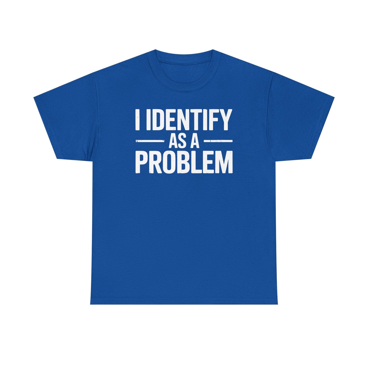 Funny I Identify As A Problem Sarcastic T-Shirt