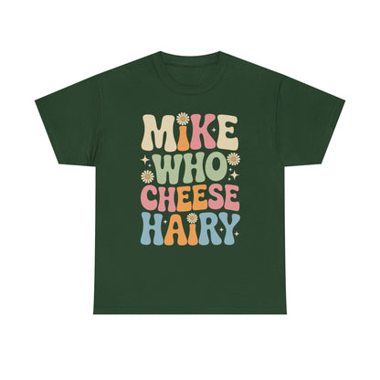 Funny Mike Who Cheese Hairy Sarcastic Meme T-Shirt