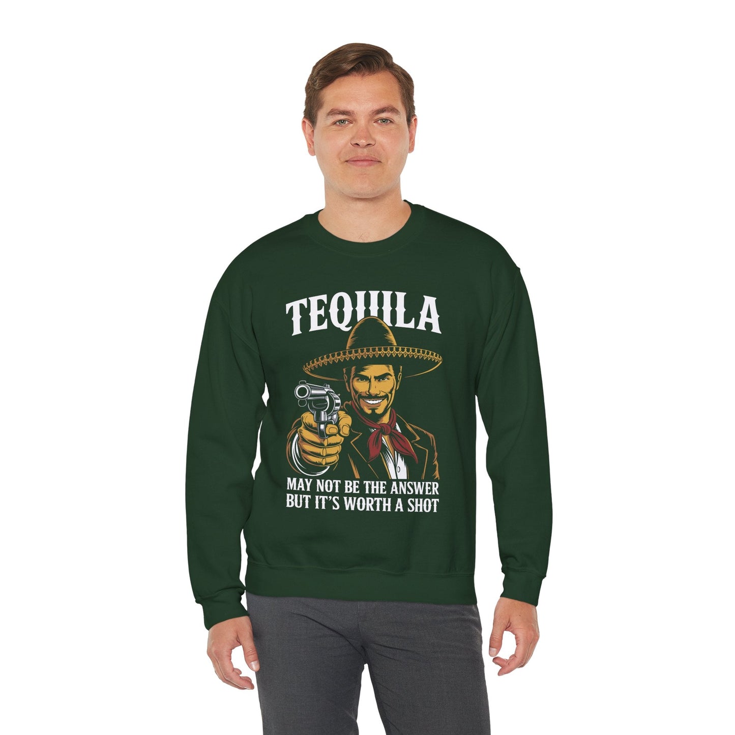 Tequila May Not Be The Answer But It's Worth A Shot Sweatshirt