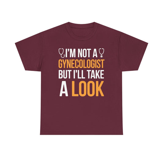 I'm Not A Gynecologist But I'll Take A Look Adult Humor T-shirt