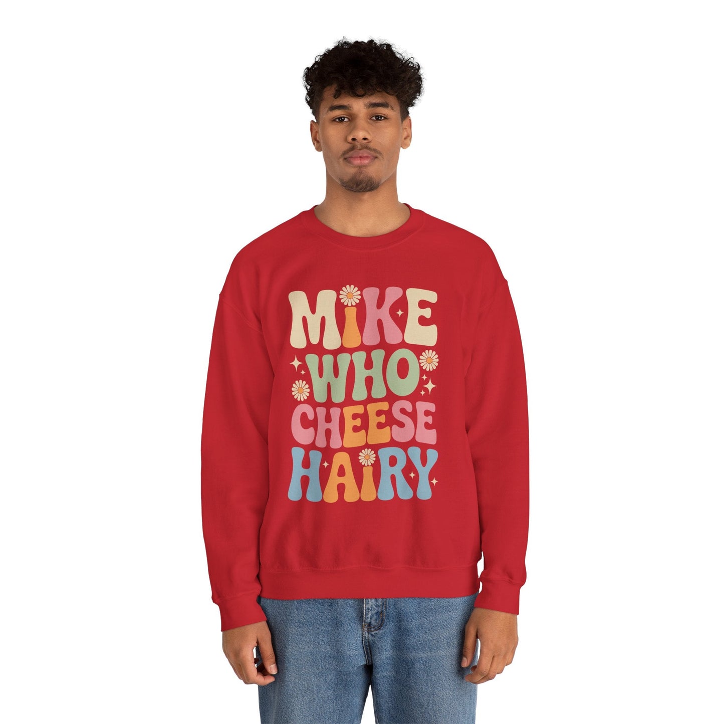 Funny Mike Who Cheese Hairy Sarcastic Meme Sweatshirt