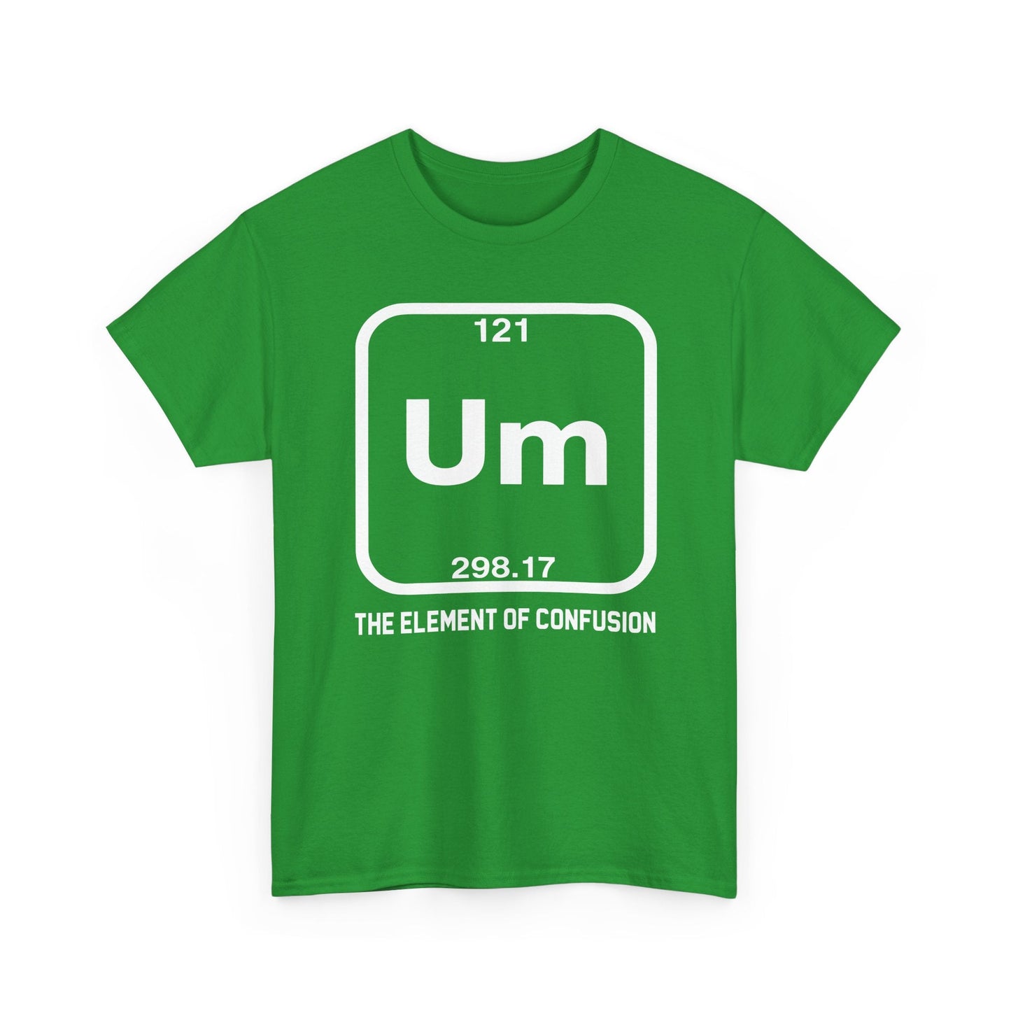 Um! Element Of Confusion Periodic Table Science T-Shirt